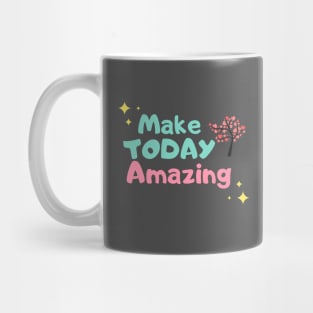 Make today amazing Mug